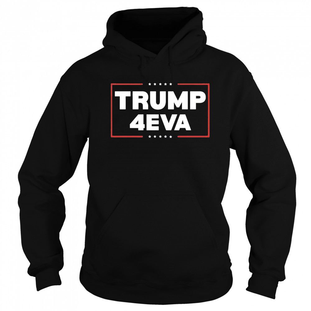 Trump 4EVA forever shirt Sweatshirt