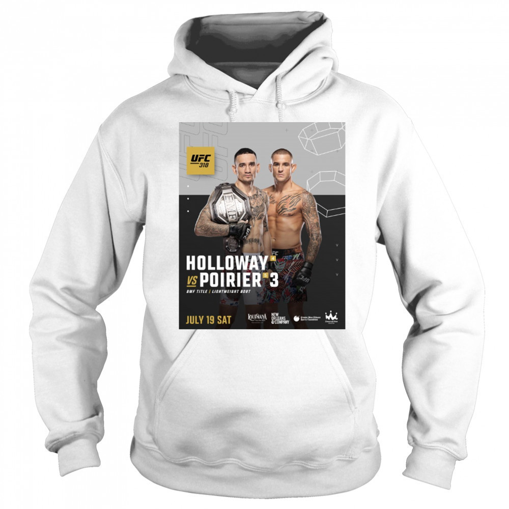 UFC 318 Dustin Poirier Vs Max Holloway BMF Title Lightweight Bout July 19 2025 Sat Poster t-shirt Sweatshirt