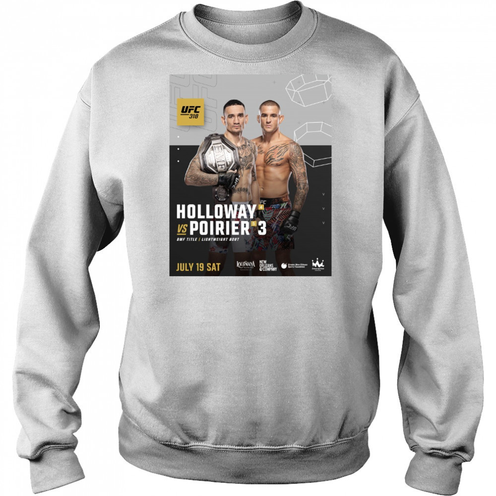 UFC 318 Dustin Poirier Vs Max Holloway BMF Title Lightweight Bout July 19 2025 Sat Poster t-shirt Hoodie