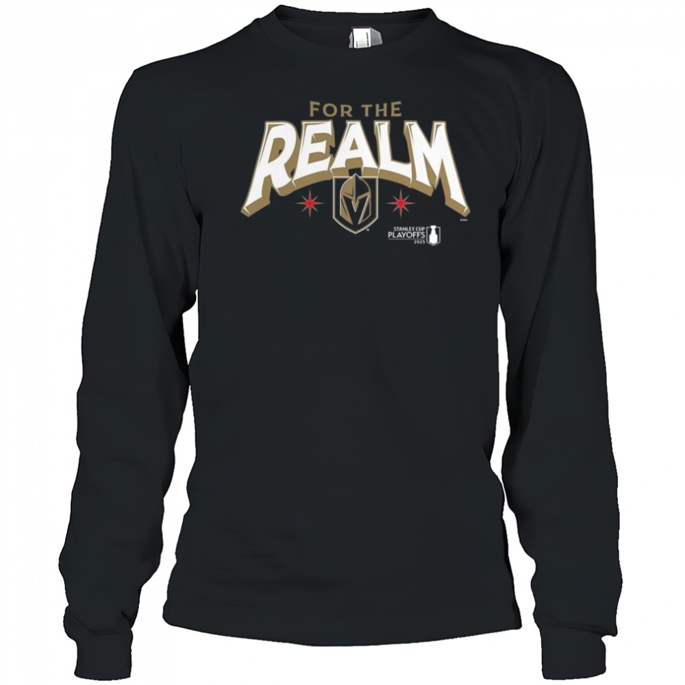 Vegas Golden Knights For The Realm 2025 Stanley Cup Playoffs Slogan Shirt Long Sleeved