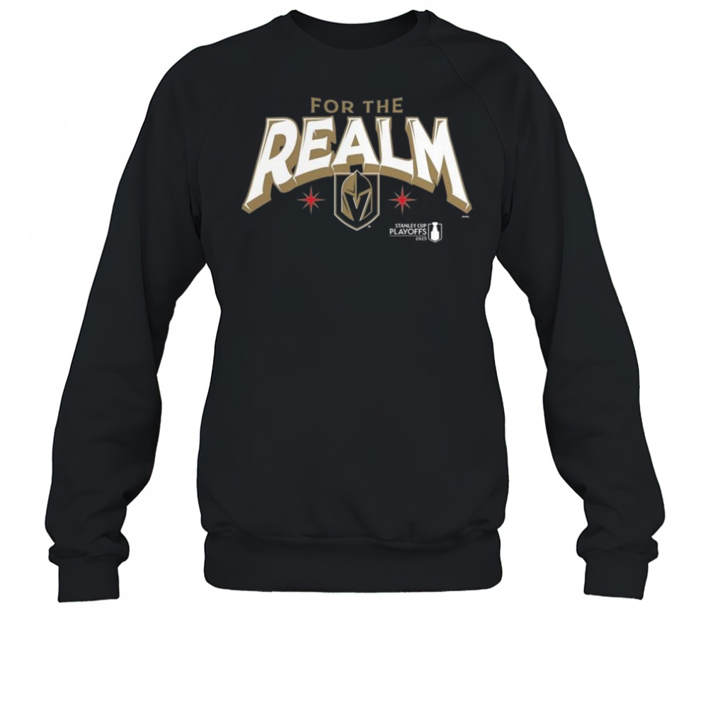 Vegas Golden Knights For The Realm 2025 Stanley Cup Playoffs Slogan Shirt Sweatshirt