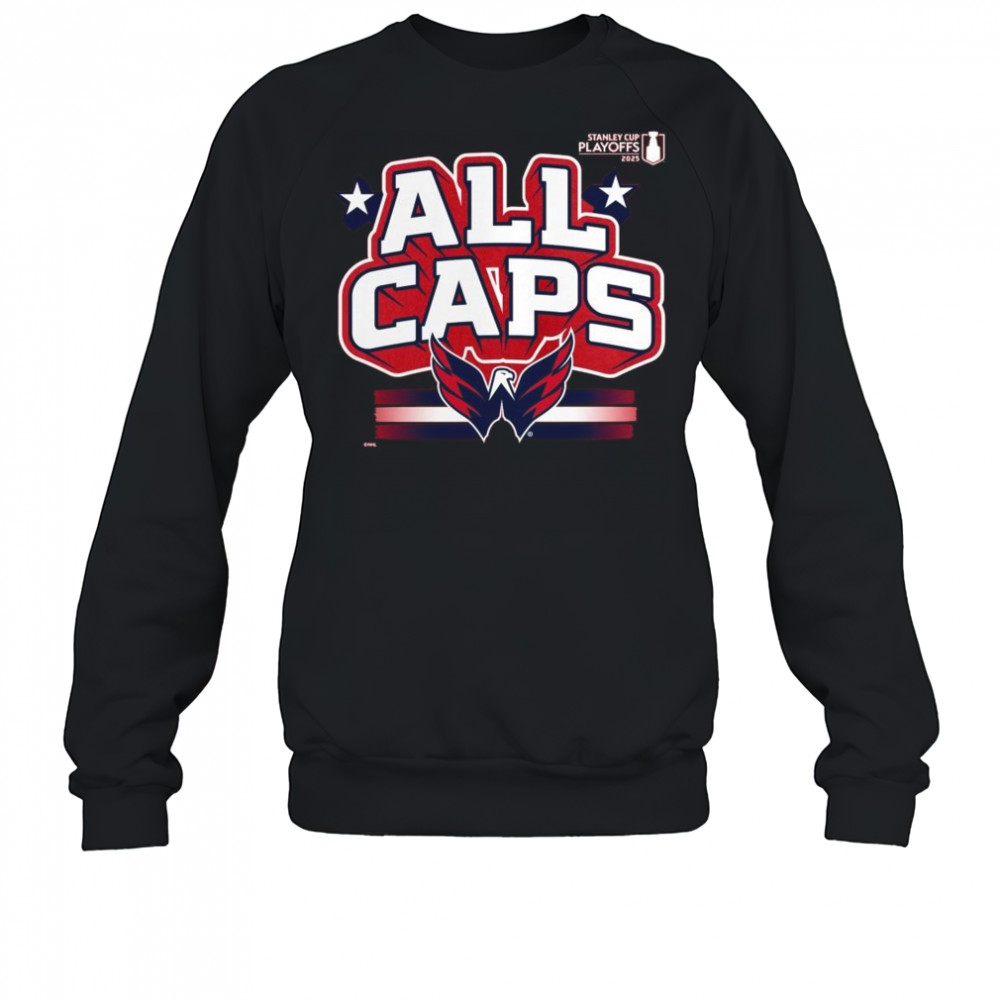Washington Capitals All Caps 2025 Stanley Cup Playoffs Slogan Shirt Sweatshirt