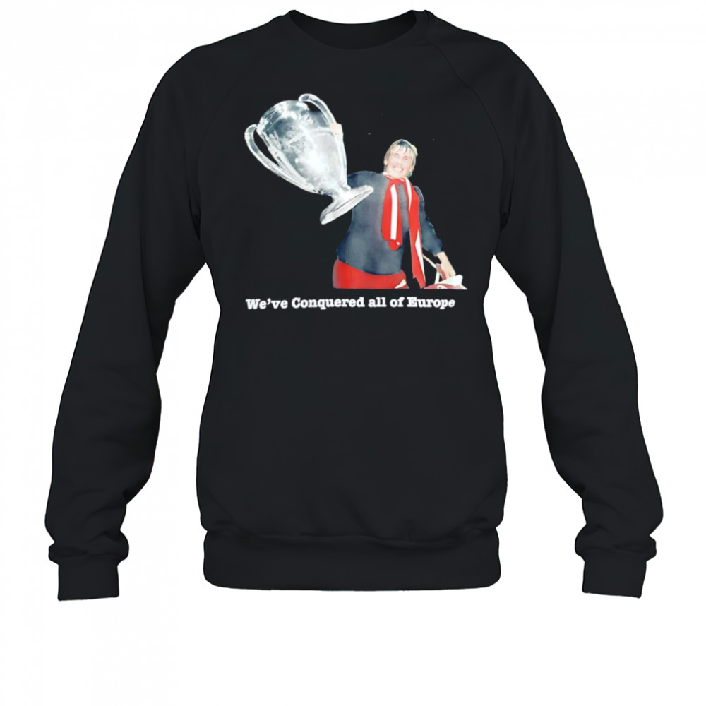 We’ve conquered all of Europe shirt Sweatshirt