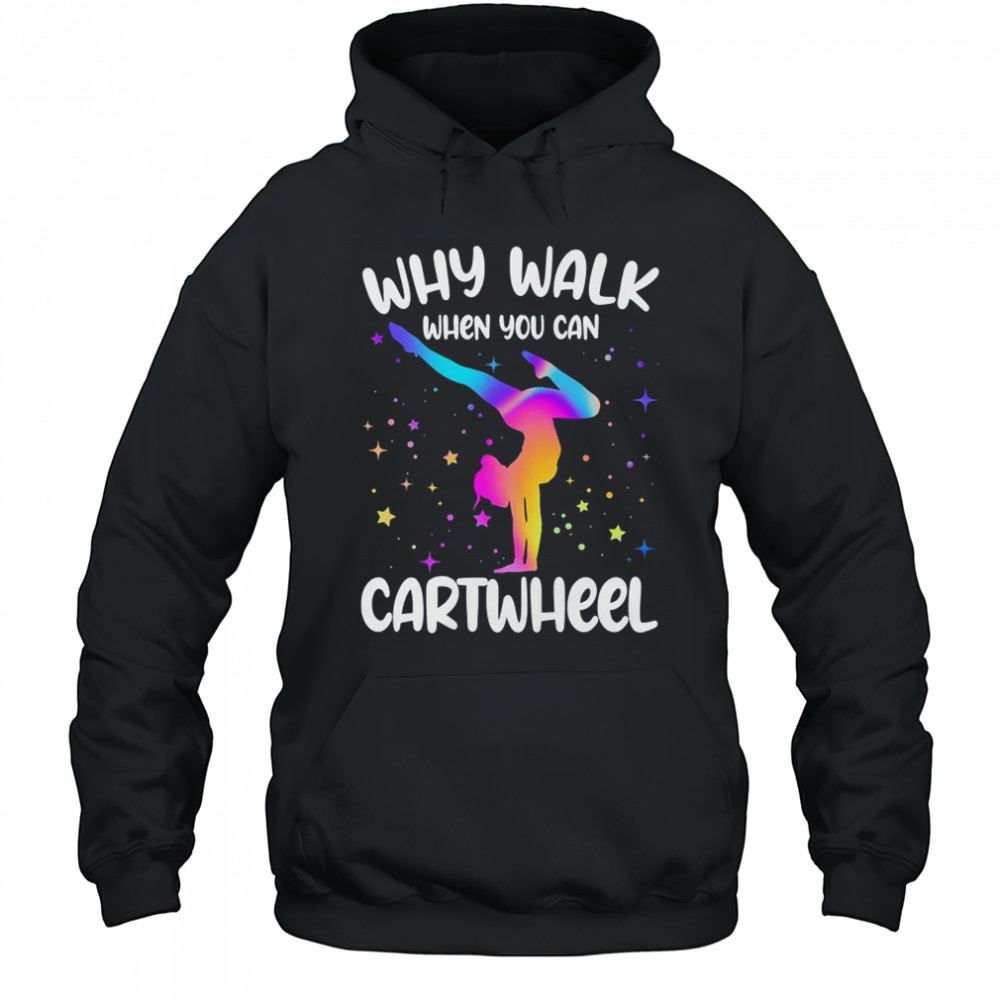 Why Walk When You Can Cartwheel Gymnast Girls Gymnastics shirt Hoodie