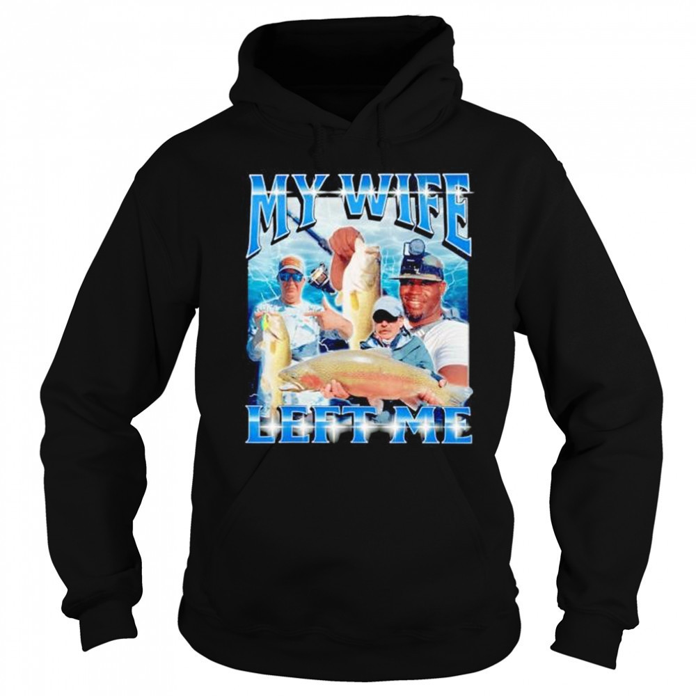 y wife left me shirt Sweatshirt