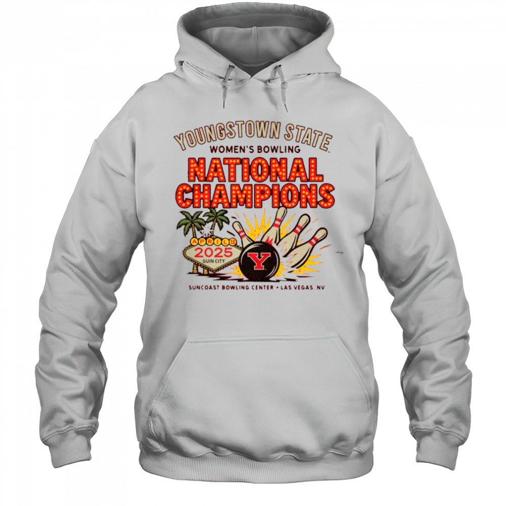 YSU Youngstown State Women’s Bowling National Champions Apr 12 2025 Guin City Suncoast Bowling Center Las Vegas NV t-shirt Hoodie