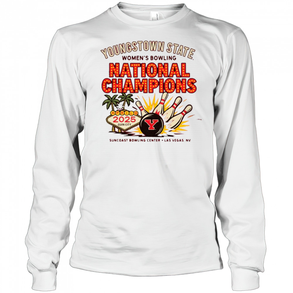 YSU Youngstown State Women’s Bowling National Champions Apr 12 2025 Guin City Suncoast Bowling Center Las Vegas NV t-shirt Long Sleeved