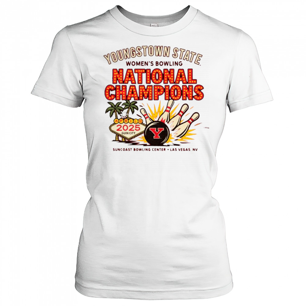 YSU Youngstown State Women’s Bowling National Champions Apr 12 2025 Guin City Suncoast Bowling Center Las Vegas NV t-shirt Women's T-shirt