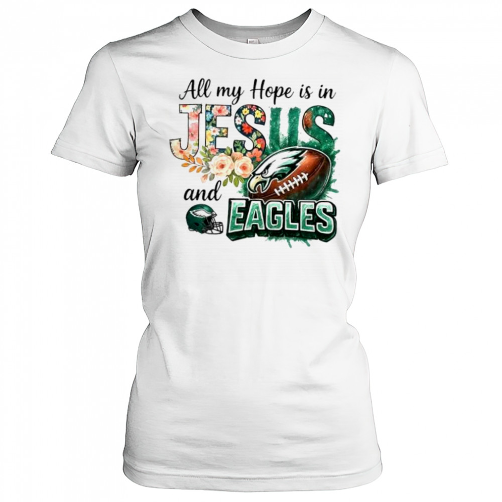 All my hope is in Jesus and Philadelphia Eagles football shirt Women's T-shirt