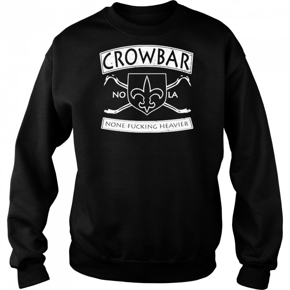 Crowbar Nola None Fucking Heavier T-shirt Hoodie