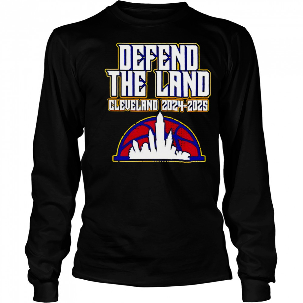 Defend The Land Cleveland Cavaliers 2024 2025 shirt Long Sleeved