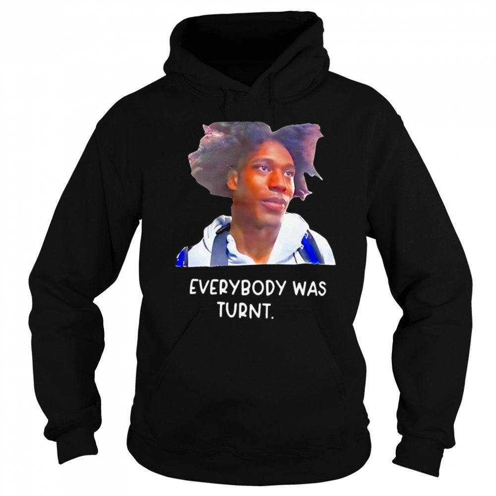 Everybody was turnt shirt Sweatshirt