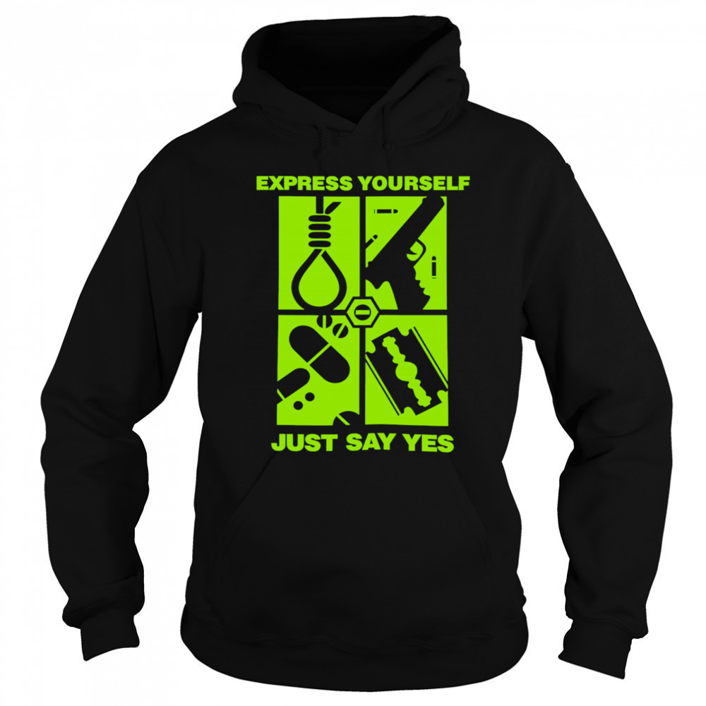 Express Yourself Just Say Yes shirt Sweatshirt