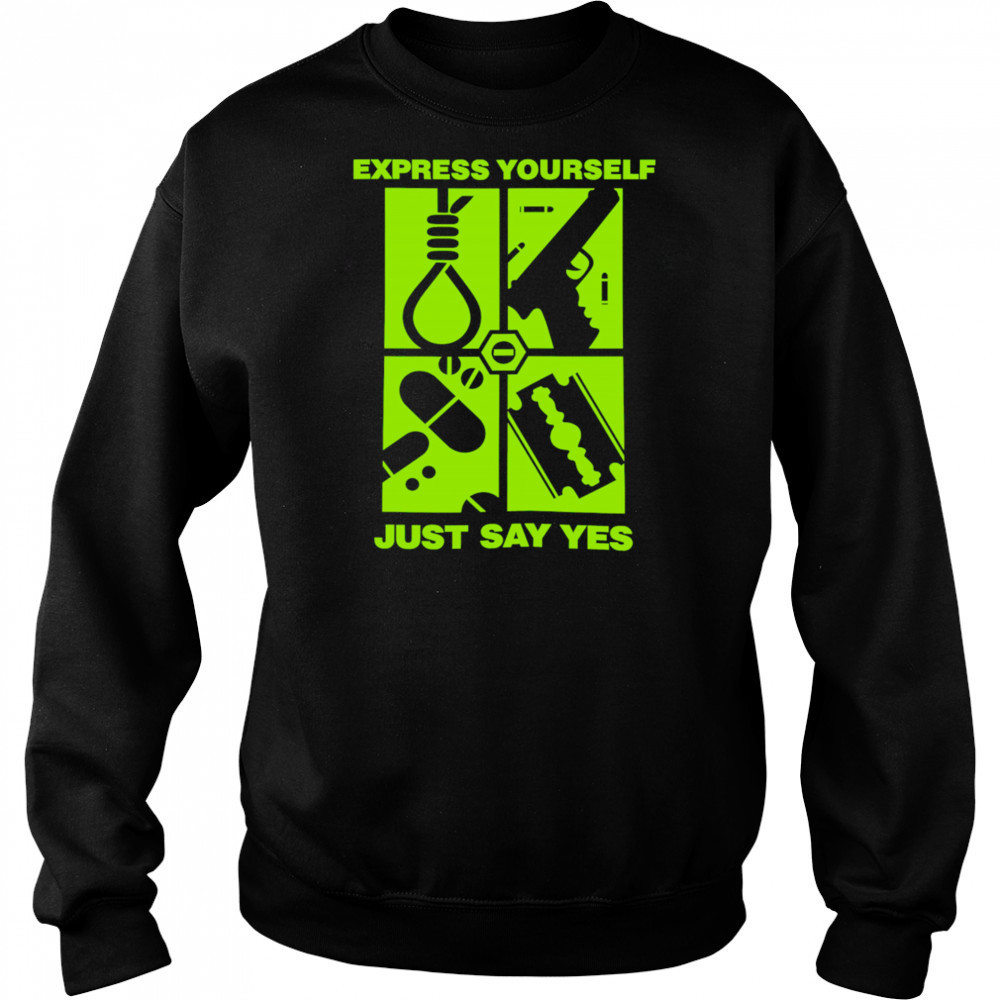Express Yourself Just Say Yes shirt Hoodie