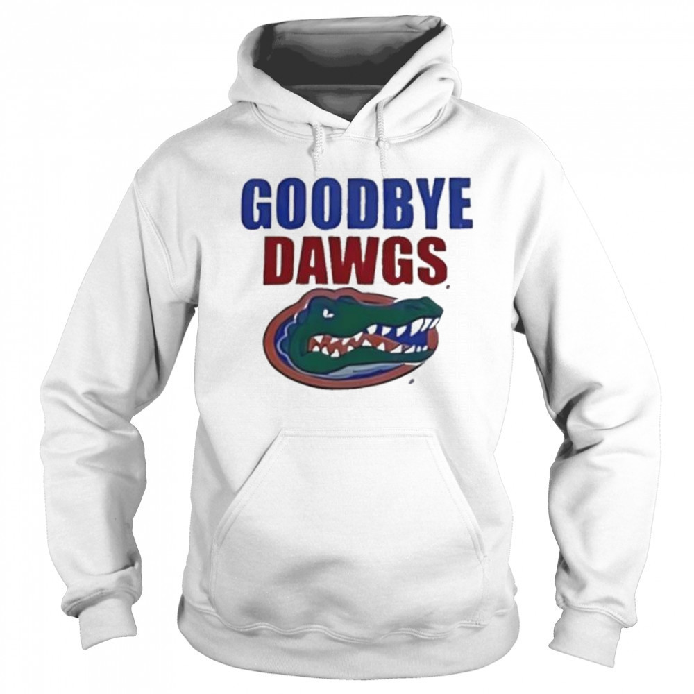 Goodbye Dawgs Florida Gators shirt Sweatshirt