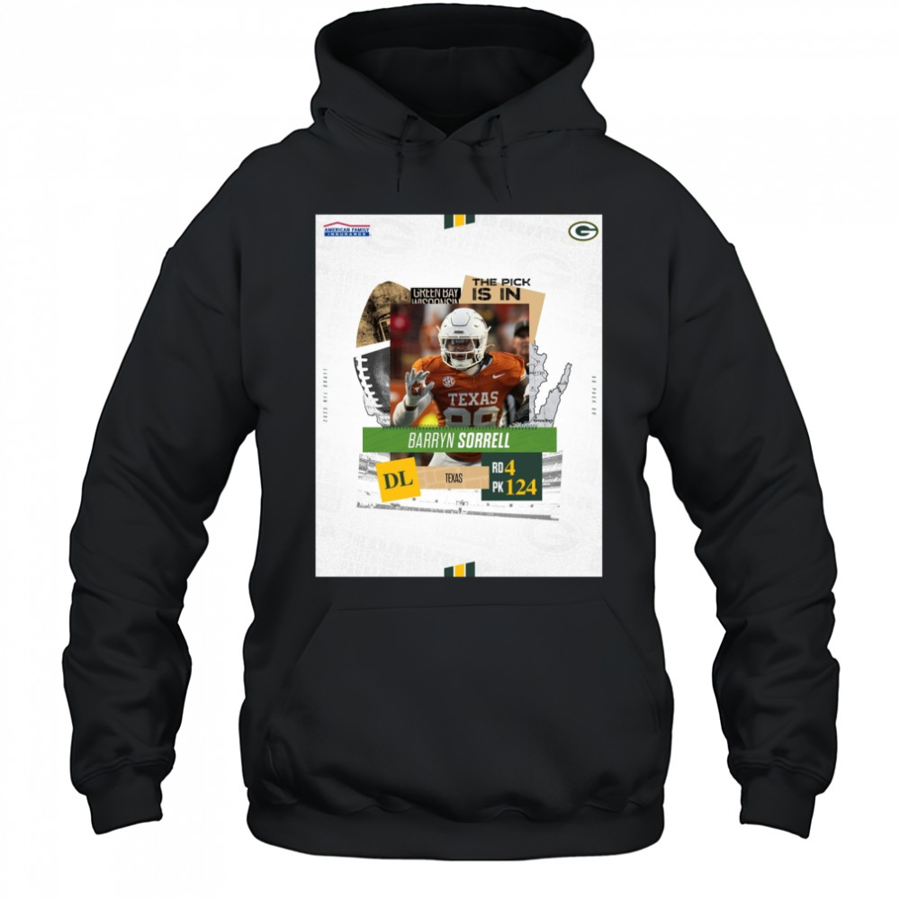 Green Bay Packers The Pick Is In Texas DL Barryn Sorrell Round 4 Pick 124 2025 NFL Draft Poster t-shirt Hoodie