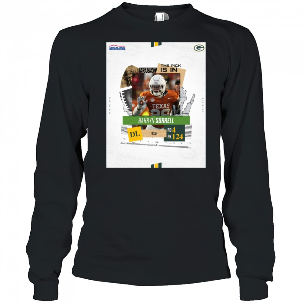 Green Bay Packers The Pick Is In Texas DL Barryn Sorrell Round 4 Pick 124 2025 NFL Draft Poster t-shirt Long Sleeved