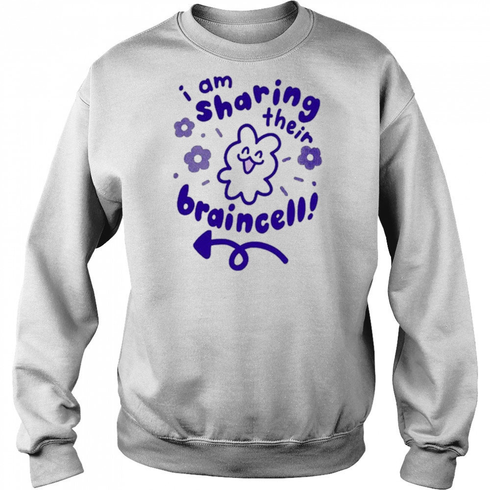 I Am Sharing Their Braincell Shirt Hoodie