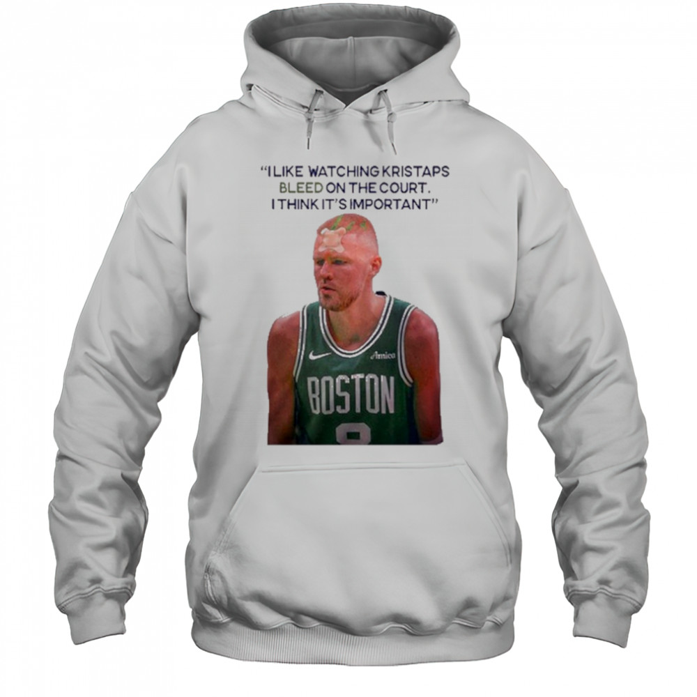 I Like Watching Kristaps Bleed On The Court I Think It’s Important Joe Mazzulla Head Coach t-shirt Hoodie