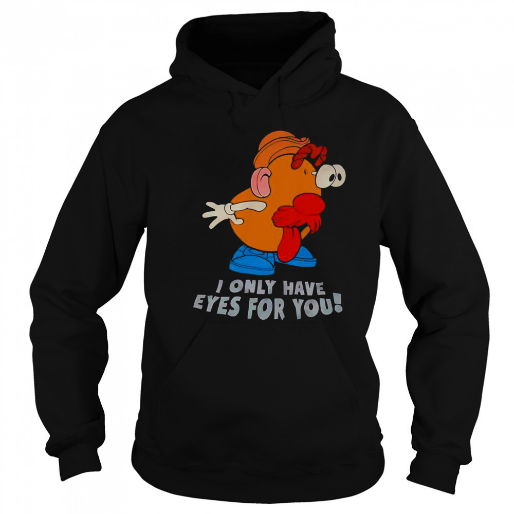 I Only Have Eyes For You Mr Potato Head T-Shirt Sweatshirt