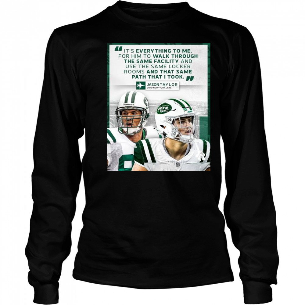 Jason Taylor said it’s everything to me for him to walk through the same facility New York Jets t-shirt Long Sleeved
