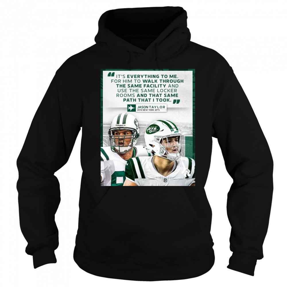 Jason Taylor said it’s everything to me for him to walk through the same facility New York Jets t-shirt Sweatshirt