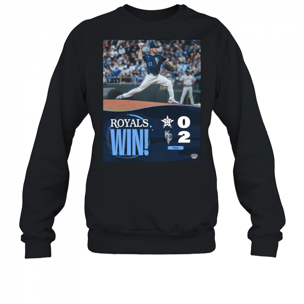 Kansas City Royals Win Houston Texans Final Score 2 – 0 Friday Night Shutout Poster t-shirt Sweatshirt