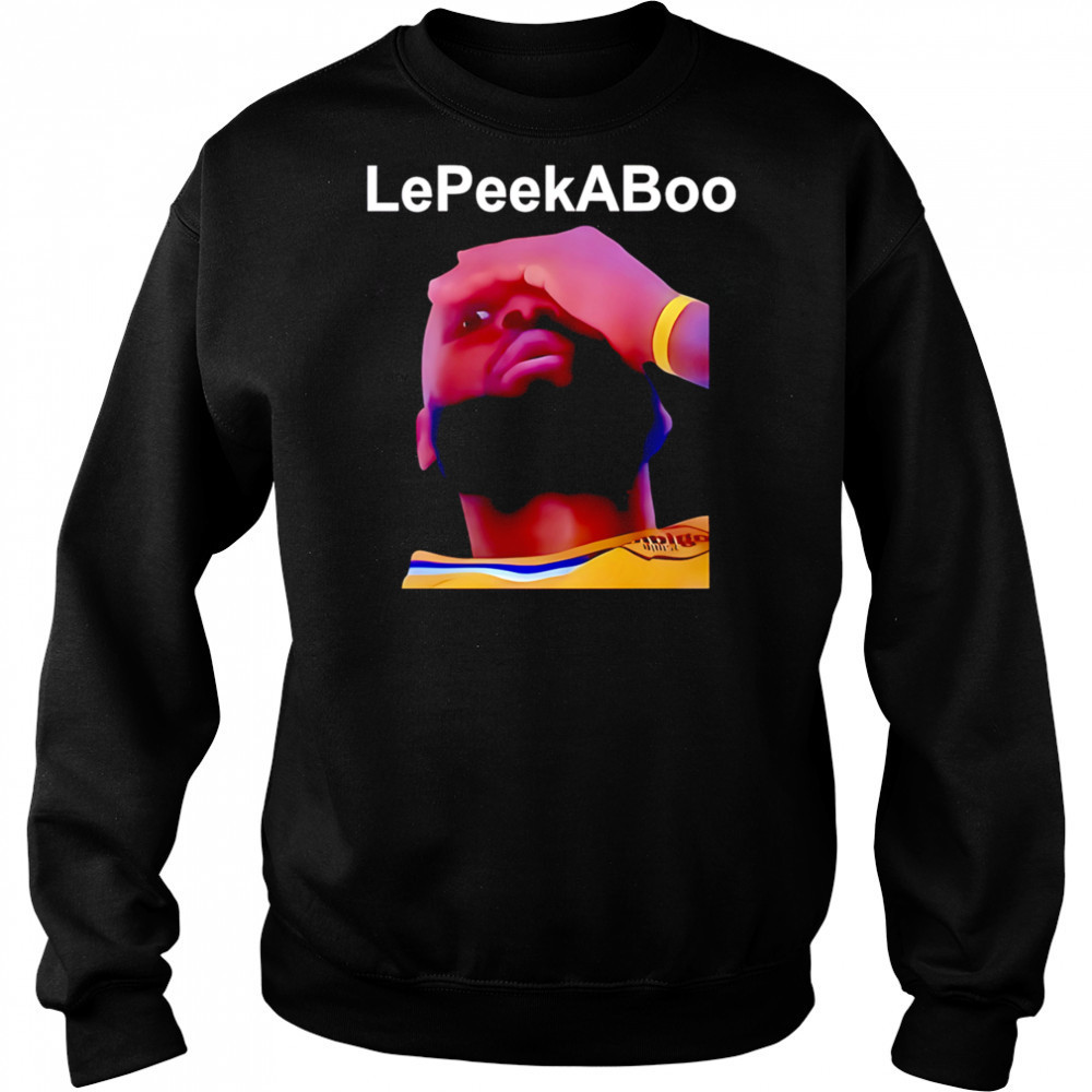 LeBron LePeekaboo shirt Hoodie