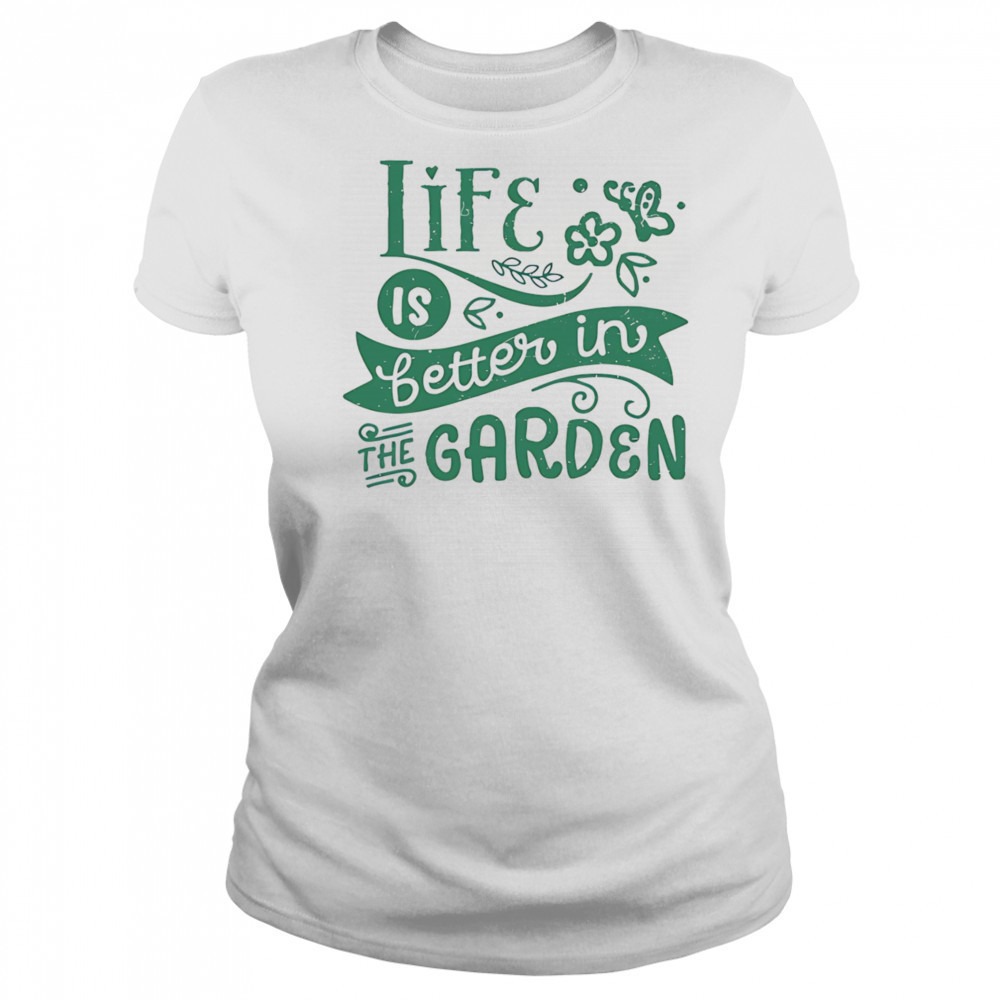 Life is better in the garden shirt Women's T-shirt