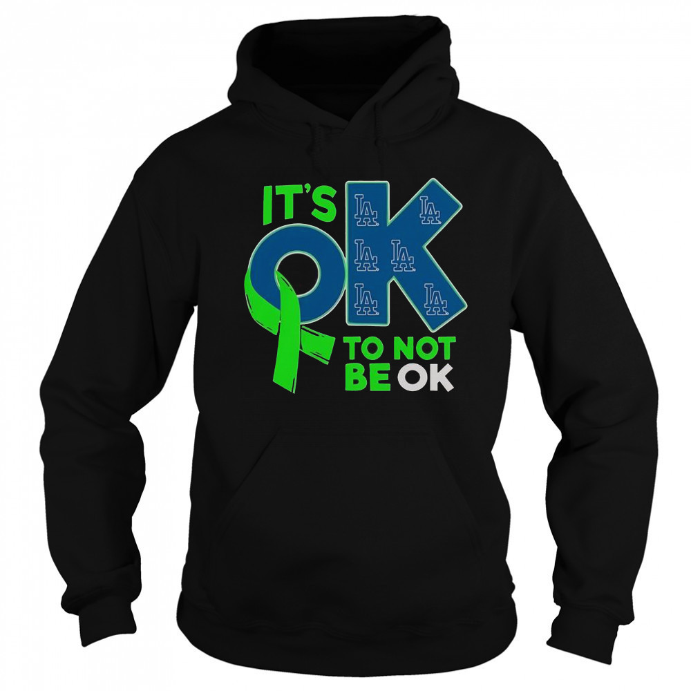 Los Angeles Dodgers It’s Ok To Not Be Ok T-Shirt Sweatshirt