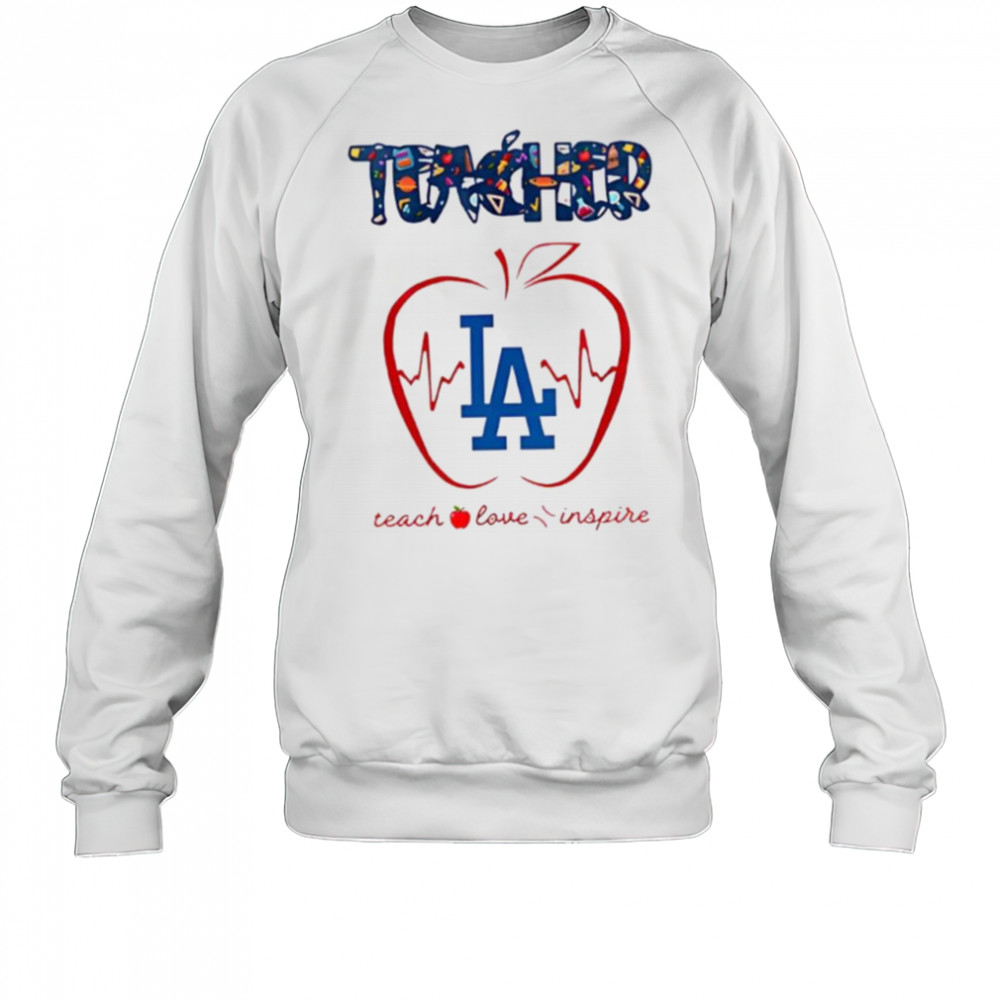 Los Angeles Dodgers teacher teach love inspire 2025 shirt Sweatshirt