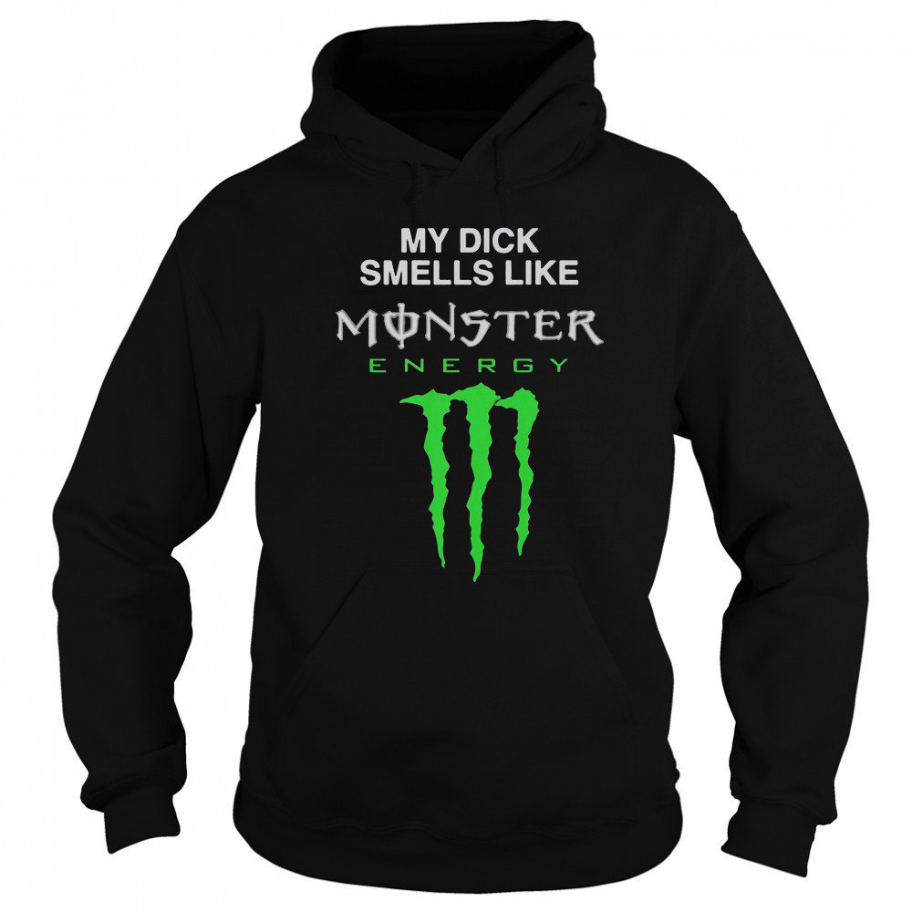 My Dick Smells Like Monster Energy Drink T-Shirt Sweatshirt