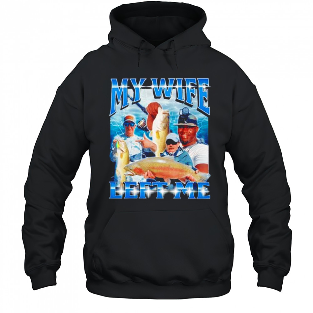 My wife left me shirt Hoodie