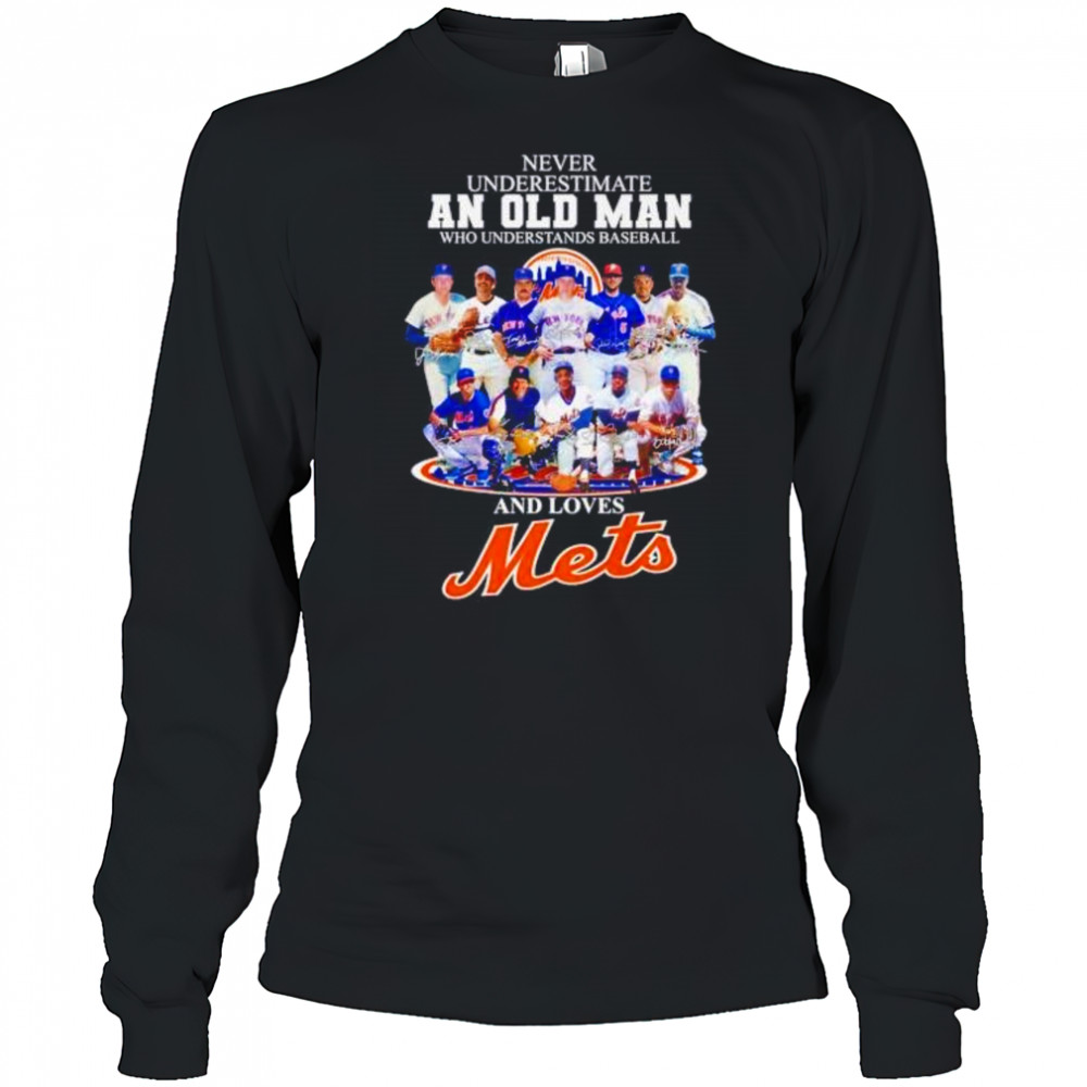Never underestimate an old man who understands baseball and loves NY Mets shirt Long Sleeved