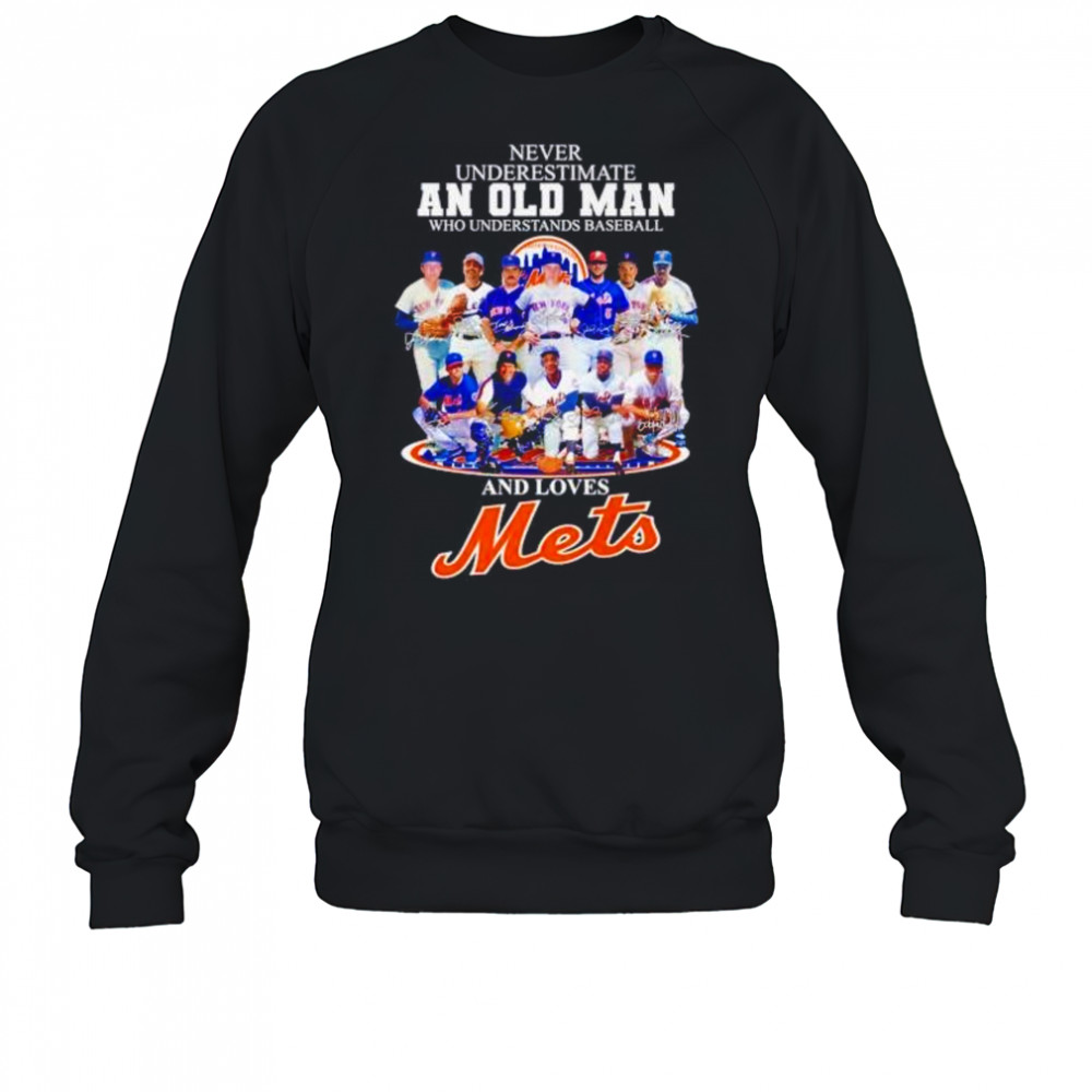 Never underestimate an old man who understands baseball and loves NY Mets shirt Sweatshirt