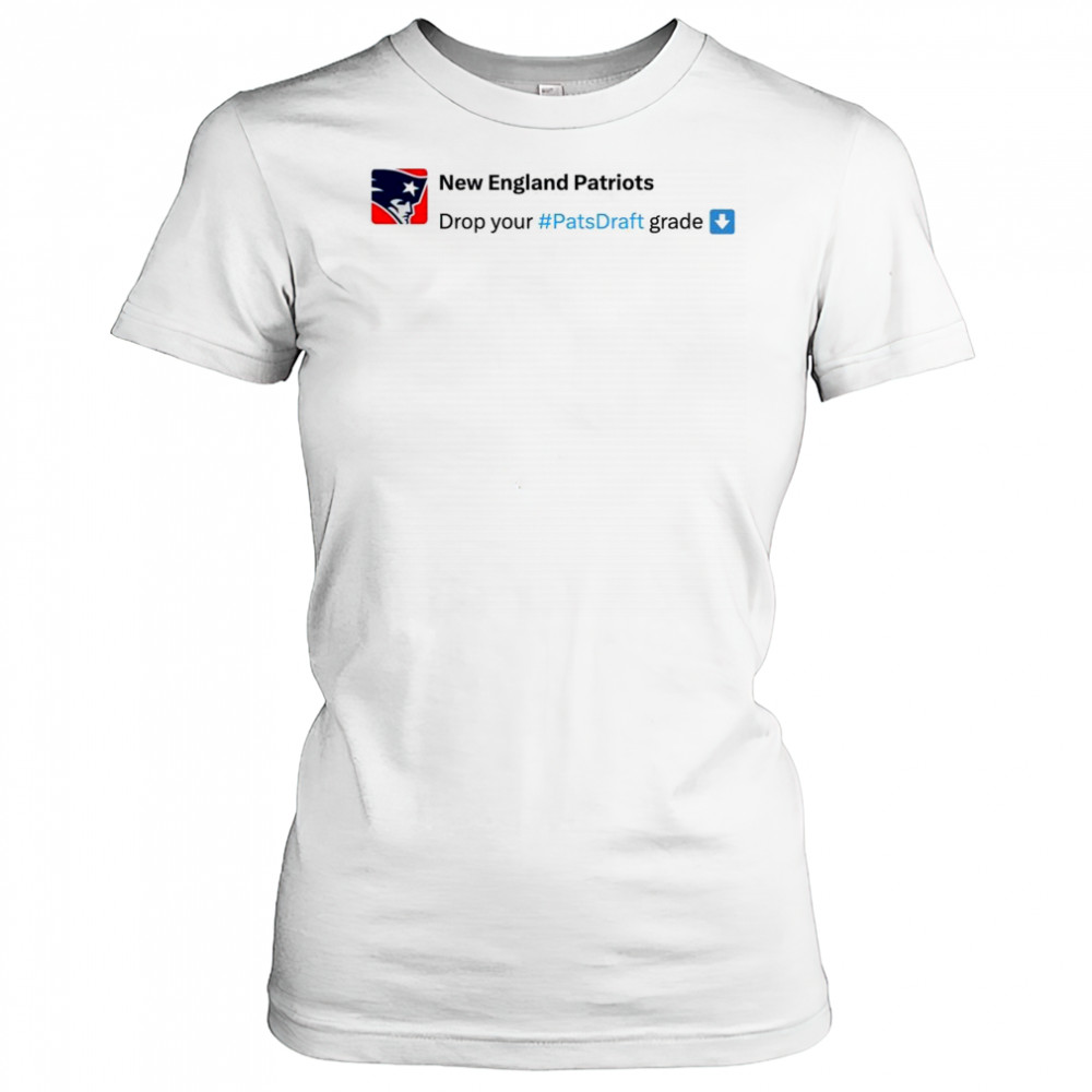 New England Patriots Drop your #Pats Draft grade NFL Draft 2025 t-shirt Women's T-shirt