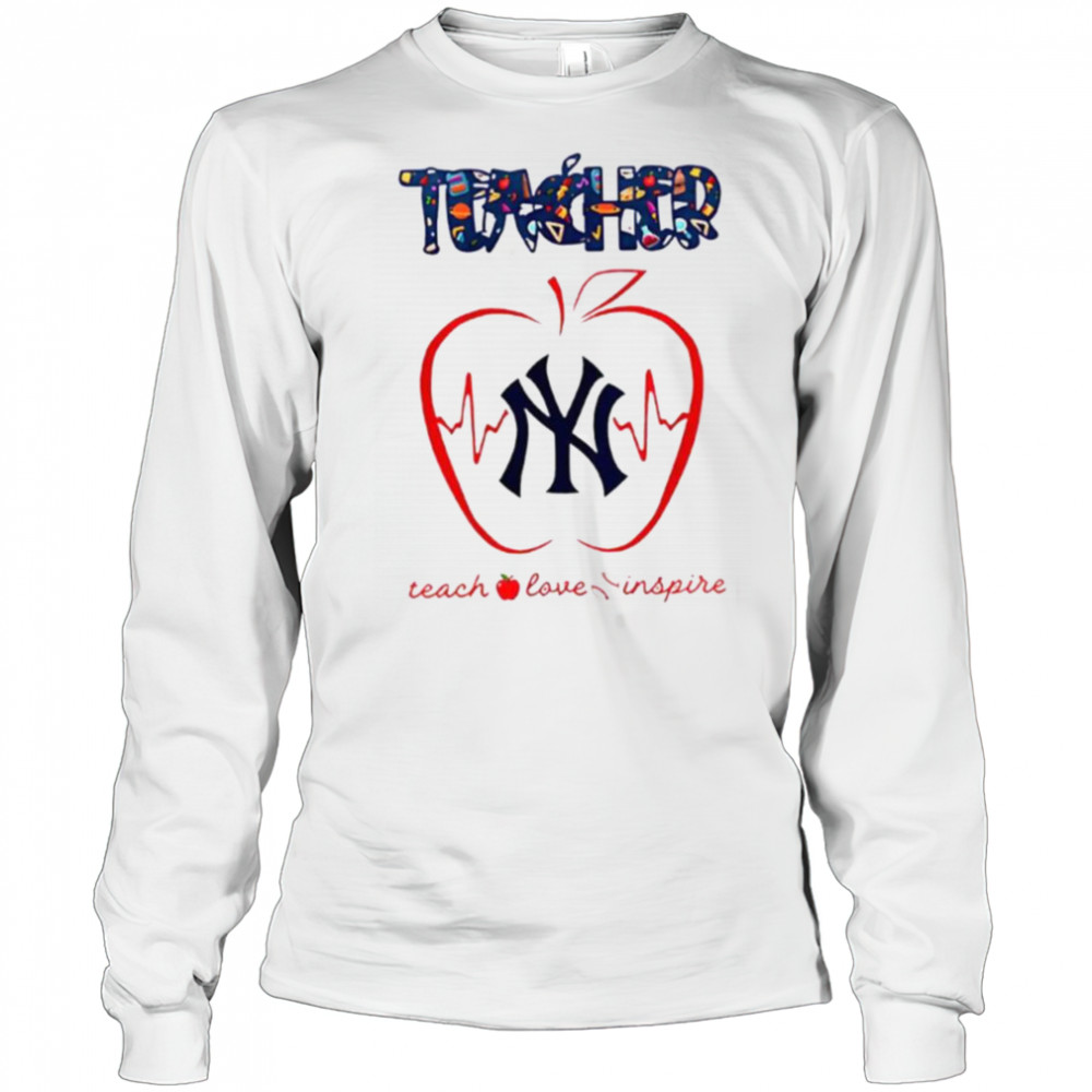 New York Yankees teacher teach love inspire 2025 shirt Long Sleeved