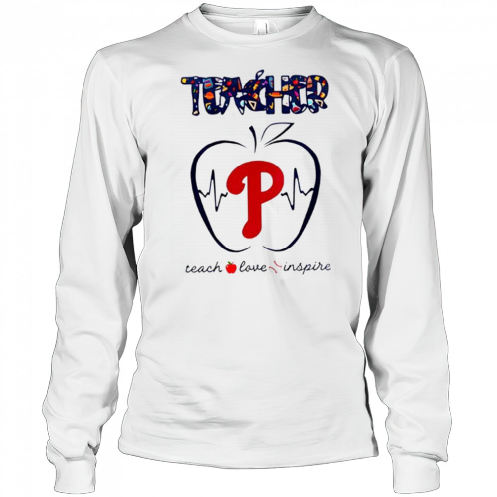 Philadelphia Phillies teacher teach love inspire 2025 shirt Long Sleeved