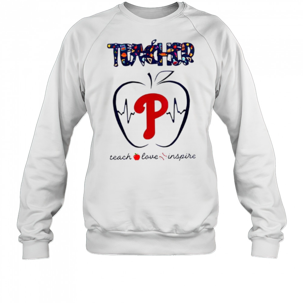 Philadelphia Phillies teacher teach love inspire 2025 shirt Sweatshirt