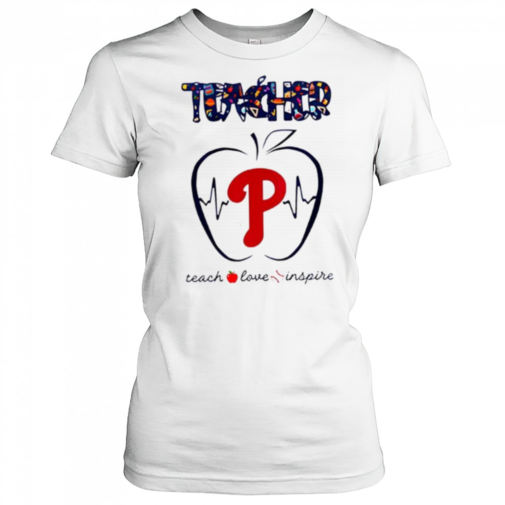 Philadelphia Phillies teacher teach love inspire 2025 shirt Women's T-shirt
