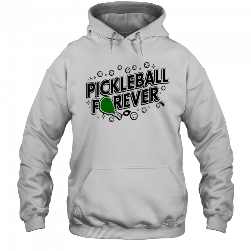 Pickleball Forever shirt Hoodie