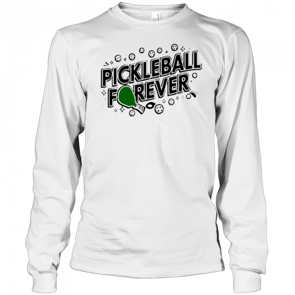Pickleball Forever shirt Long Sleeved
