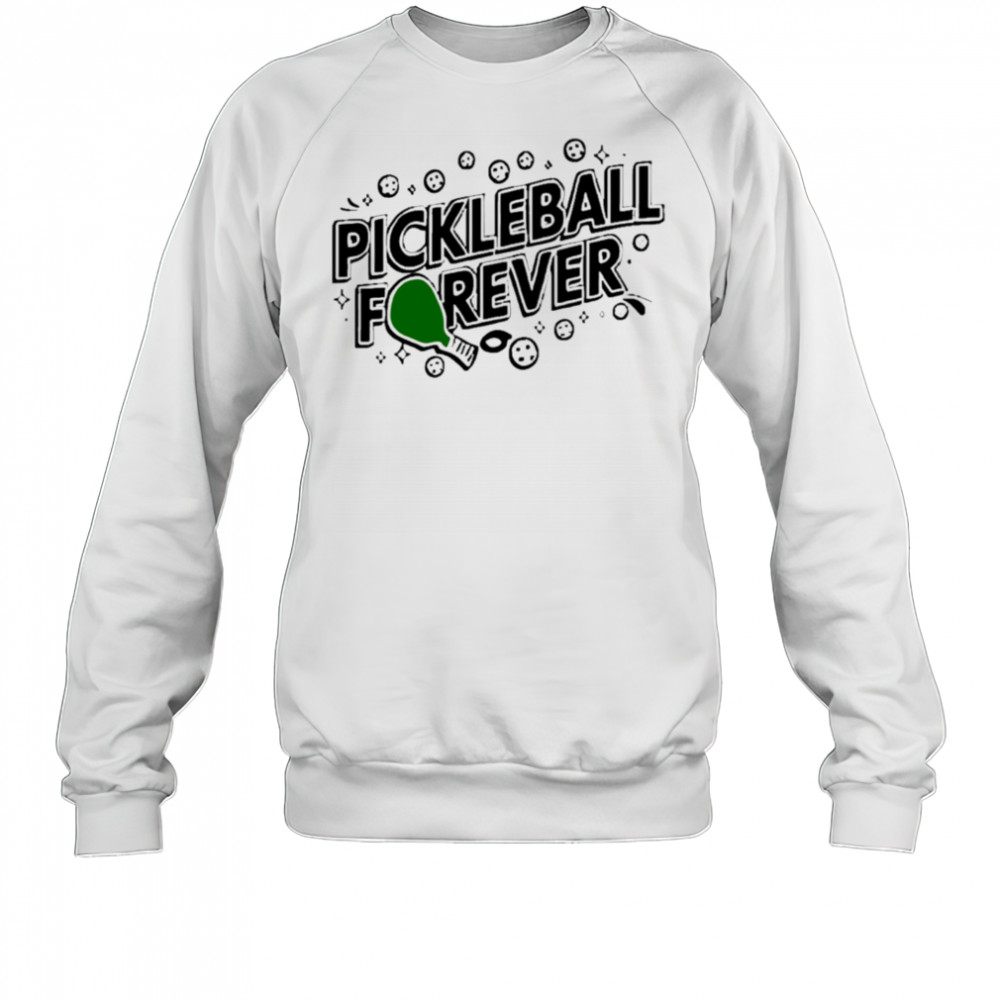 Pickleball Forever shirt Sweatshirt
