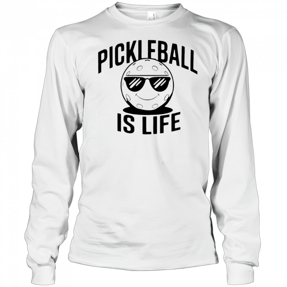 Pickleball Is Life Dude shirt Long Sleeved