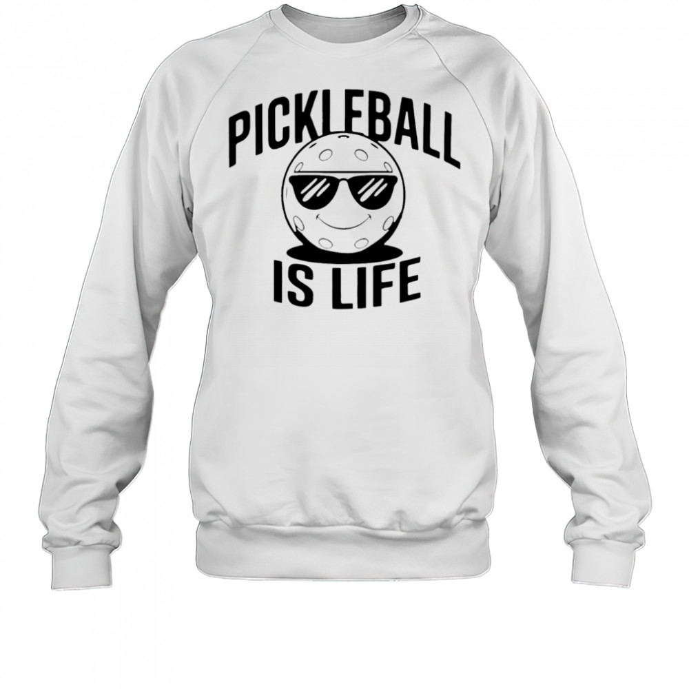 Pickleball Is Life Dude shirt Sweatshirt