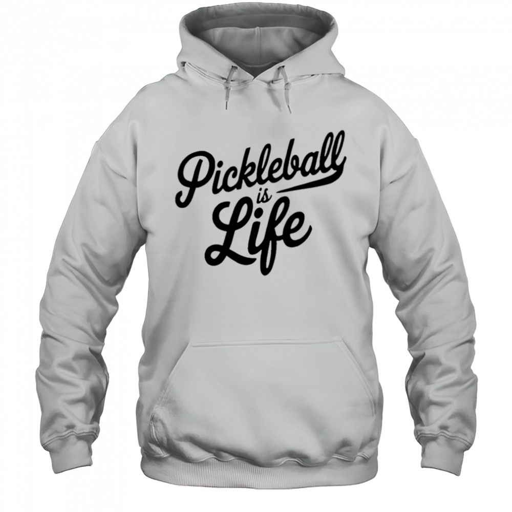 Pickleball Is Life shirt Hoodie
