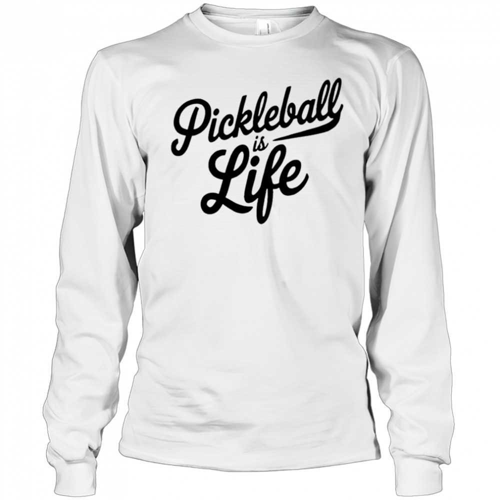 Pickleball Is Life shirt Long Sleeved