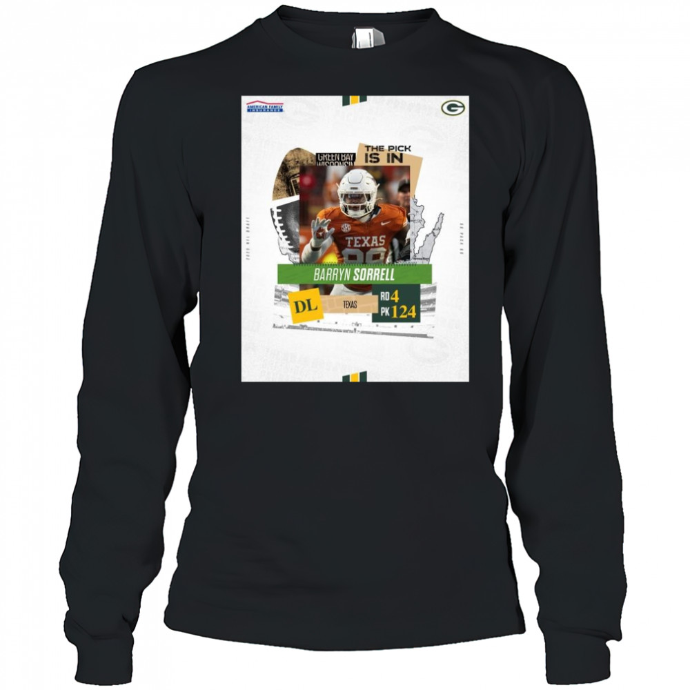 Poster Green Bay Packers The Pick Is In Texas DL Barryn Sorrell Round 4 Pick 124 2025 NFL Draft t-shirt Long Sleeved