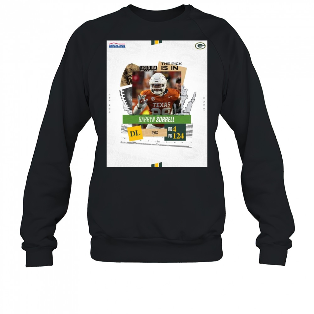 Poster Green Bay Packers The Pick Is In Texas DL Barryn Sorrell Round 4 Pick 124 2025 NFL Draft t-shirt Sweatshirt