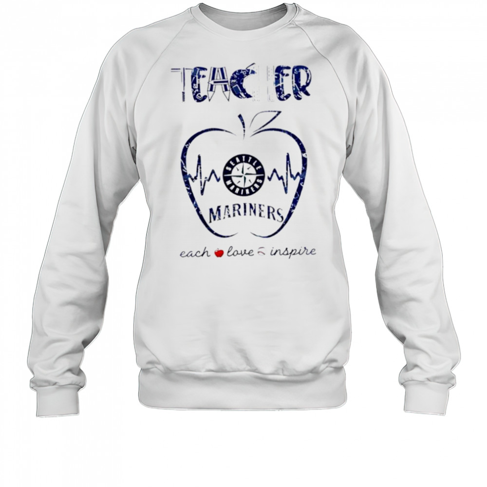 Seattle Mariners teacher teach love inspire 2025 shirt Sweatshirt